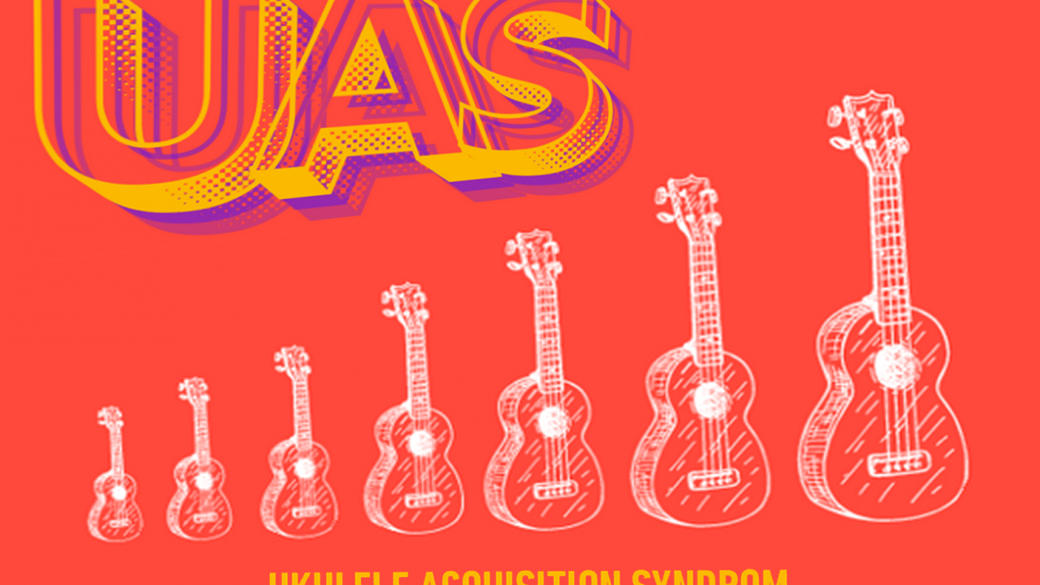 UAS – Ukulele Acquisition Syndrome